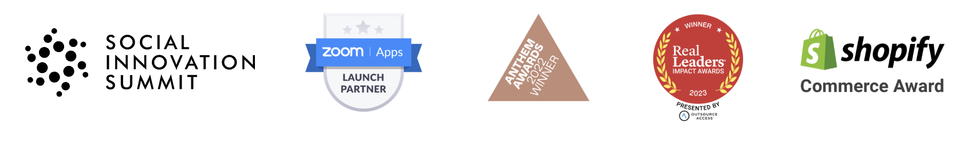 Awards and recognition: Social Innovation Summit, Zoom Apps Launch Partner, Anthem Awards Winner, Real Leaders Impact Awards 2023, Shopify Commerce Award